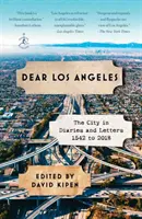 Querida Los Ángeles: La ciudad en diarios y cartas, de 1542 a 2018 - Dear Los Angeles: The City in Diaries and Letters, 1542 to 2018