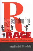 Reconstrucción de la rabia: reinserción transformadora en la era de la encarcelación masiva - Reconstructing Rage; Transformative Reentry in the Era of Mass Incarceration