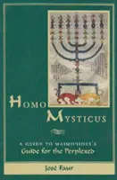Homo Mysticus: Guía para perplejos de Maimónides - Homo Mysticus: A Guide to Maimonides's Guide for the Perplexed