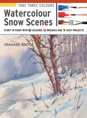 Toma Tres Colores: Escenas de nieve en acuarela: Empieza a pintar con 3 colores, 3 pinceles y 9 proyectos fáciles - Take Three Colours: Watercolour Snow Scenes: Start to Paint with 3 Colours, 3 Brushes and 9 Easy Projects