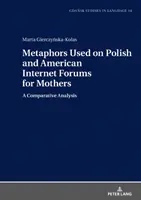 Metáforas utilizadas en foros de Internet polacos y estadounidenses para madres; un análisis comparativo - Metaphors Used on Polish and American Internet Forums for Mothers; A Comparative Analysis