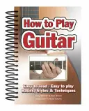 Cómo tocar la guitarra: Fácil de leer, fácil de tocar; Conceptos básicos, estilos y técnicas - How to Play Guitar: Easy to Read, Easy to Play; Basics, Styles & Techniques