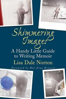 Imágenes brillantes: Guía práctica para escribir memorias - Shimmering Images: A Handy Little Guide to Writing Memoir