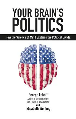 La política de su cerebro: Cómo la ciencia de la mente explica la división política - Your Brain's Politics: How the Science of Mind Explains the Political Divide