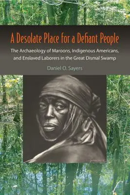 Un lugar desolado para un pueblo desafiante: La arqueología de los cimarrones, los indígenas americanos y los trabajadores esclavizados en el Great Dismal Swamp - A Desolate Place for a Defiant People: The Archaeology of Maroons, Indigenous Americans, and Enslaved Laborers in the Great Dismal Swamp