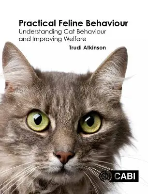 Comportamiento felino práctico: Comprender el comportamiento de los gatos y mejorar su bienestar - Practical Feline Behaviour: Understanding Cat Behaviour and Improving Welfare