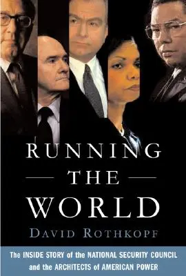 Dirigir el mundo: La historia interna del Consejo de Seguridad Nacional y los arquitectos del poder estadounidense - Running the World: The Inside Story of the National Security Council and the Architects of American Power