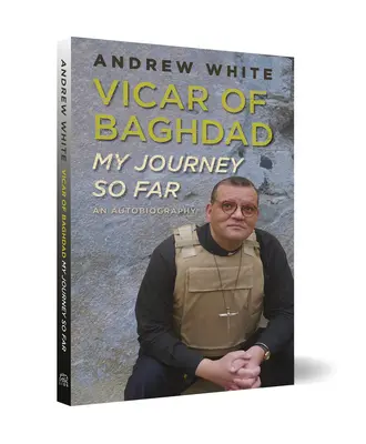 Vicario de Bagdad - Mi viaje hasta aquí: Una autobiografía - Vicar of Baghdad - My Journey So Far: An autobiography