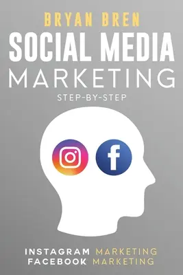 Social Media Marketing Step-By-Step: Las Guías Para Instagram Y Facebook Marketing - Aprenda A Desarrollar Una Estrategia Y Hacer Crecer Su Negocio - Social Media Marketing Step-By-Step: The Guides To Instagram And Facebook Marketing - Learn How To Develop A Strategy And Grow Your Business