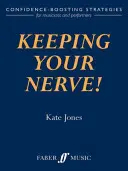 Mantener los nervios: Estrategias de refuerzo de la confianza para músicos e intérpretes - Keeping Your Nerve!: Confidence-Boosting Strategies for Musicians and Performers