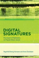 Digital Signatures - The Impact of Digitization on Popular Music Sound (Brovig-Hanssen Ragnhild (Profesora Asociada Universidad de Oslo)) - Digital Signatures - The Impact of Digitization on Popular Music Sound (Brovig-Hanssen Ragnhild (Associate Professor University of Oslo))