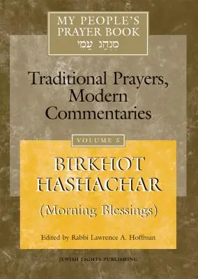 My People's Prayer Book Vol 5: Birkhot Hashachar (Bendiciones matutinas) - My People's Prayer Book Vol 5: Birkhot Hashachar (Morning Blessings)