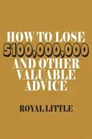 Cómo perder 100.000.000 de dólares y otros valiosos consejos - How to Lose $100,000,000 and Other Valuable Advice