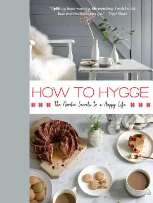 How to Hygge: Los secretos nórdicos para una vida feliz - How to Hygge: The Nordic Secrets to a Happy Life