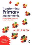 Transformar las matemáticas en primaria: Comprender las tareas, las herramientas y la conversación en el aula - Transforming Primary Mathematics: Understanding Classroom Tasks, Tools and Talk