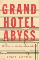 El Gran Hotel Abismo: La vida de la Escuela de Fráncfort - Grand Hotel Abyss: The Lives of the Frankfurt School