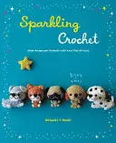 Ganchillo chispeante: Haga animales amigurumi con hilo que brilla - Sparkling Crochet: Make Amigurumi Animals with Yarn That Glitters