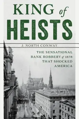 El rey de los atracos: El sensacional atraco a un banco de 1878 que conmocionó a Estados Unidos - King of Heists: The Sensational Bank Robbery of 1878 That Shocked America