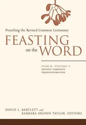 Festejando la Palabra: Año B, Vol. 1: Del Adviento a la Transfiguración - Feasting on the Word: Year B, Vol. 1: Advent Through Transfiguration