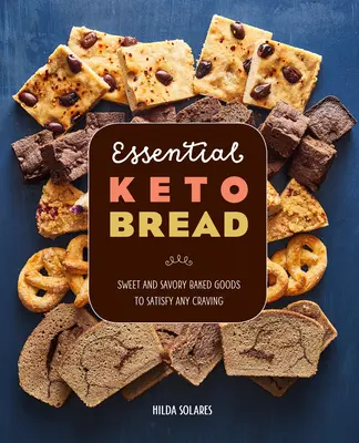 Essential Keto Bread: Panes dulces y salados para satisfacer cualquier antojo - Essential Keto Bread: Sweet and Savory Baked Goods to Satisfy Any Craving