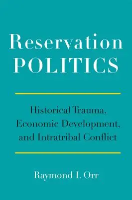 Reservation Politics: Trauma histórico, desarrollo económico y conflicto intratribal - Reservation Politics: Historical Trauma, Economic Development, and Intratribal Conflict