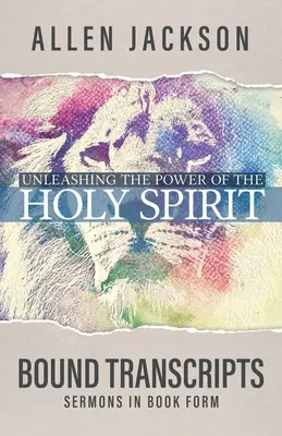 Desatando el poder del Espíritu Santo: Transcripciones encuadernadas - Unleashing the Power of the Holy Spirit: Bound Transcripts