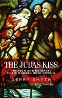 El beso de Judas: traición y traición en seis novelas irlandesas modernas - The Judas Kiss: Treason and Betrayal in Six Modern Irish Novels