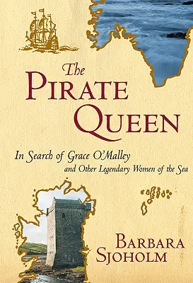 La reina pirata: En busca de Grace O'Malley y otras mujeres legendarias del mar - The Pirate Queen: In Search of Grace O'Malley and Other Legendary Women of the Sea