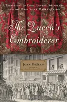 La bordadora de la reina: Una historia real de París, amantes, estafadores y la primera crisis bursátil - The Queen's Embroiderer: A True Story of Paris, Lovers, Swindlers, and the First Stock Market Crisis