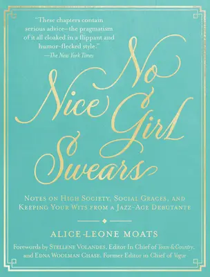 No Nice Girl Swears: Notas de una debutante de la era del jazz sobre la alta sociedad, las buenas maneras sociales y cómo mantener el ingenio - No Nice Girl Swears: Notes on High Society, Social Graces, and Keeping Your Wits from a Jazz-Age Debutante