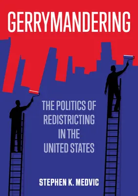 Gerrymandering: La política de redistribución de distritos en Estados Unidos - Gerrymandering: The Politics of Redistricting in the United States