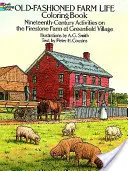 Libro para colorear La vida en la granja a la antigua usanza: Actividades del siglo XIX en la granja Firestone de Greenfield Village - Old-Fashioned Farm Life Coloring Book: Nineteenth Century Activities on the Firestone Farm at Greenfield Village