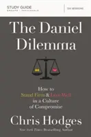 Guía de estudio del Dilema de Daniel: Cómo mantenerse firme y amar bien en una cultura de compromiso - The Daniel Dilemma Study Guide: How to Stand Firm and Love Well in a Culture of Compromise