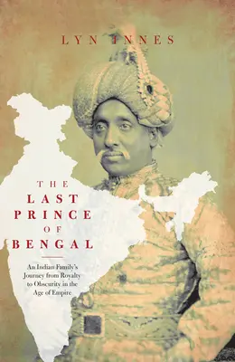 El último príncipe de Bengala: el viaje de una familia desde un palacio indio hasta el interior de Australia - The Last Prince of Bengal: A Family's Journey from an Indian Palace to the Australian Outback