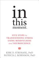 En este momento: Cinco pasos para trascender el estrés utilizando mindfulness y neurociencia - In This Moment: Five Steps to Transcending Stress Using Mindfulness and Neuroscience