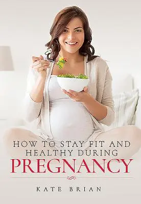 Cómo mantenerse en forma y saludable durante el embarazo - How to Stay Fit and Healthy During Pregnancy