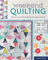 Acolchado de fin de semana: Acolchar y relajarse con diseños sencillos para coser en poco tiempo - Weekend Quilting: Quilt and Unwind with Simple Designs to Sew in No Time