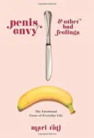 Envidia del pene y otros malos sentimientos: Los costes emocionales de la vida cotidiana - Penis Envy and Other Bad Feelings: The Emotional Costs of Everyday Life