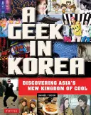 Un friki en Corea: Descubriendo el nuevo reino de lo cool en Asia - A Geek in Korea: Discovering Asia's New Kingdom of Cool