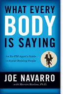 Lo que dice todo el mundo: La guía de un ex agente del FBI para leer a la gente a toda velocidad - What Every Body Is Saying: An Ex-FBI Agent's Guide to Speed-Reading People