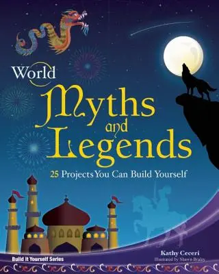 Mitos y leyendas del mundo: 25 proyectos que puedes construir tú mismo - World Myths and Legends: 25 Projects You Can Build Yourself