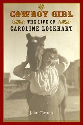 La chica vaquera: la vida de Caroline Lockhart - The Cowboy Girl: The Life of Caroline Lockhart