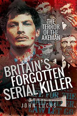 El asesino en serie olvidado de Gran Bretaña: El terror del hachero - Britain's Forgotten Serial Killer: The Terror of the Axeman