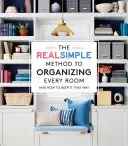 El método realmente sencillo para organizar todas las habitaciones: Y Cómo Mantenerlo Así - The Real Simple Method to Organizing Every Room: And How to Keep It That Way