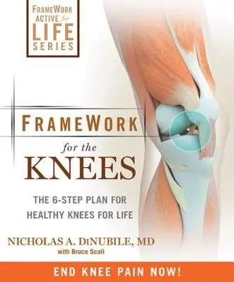 Marco para la rodilla: un plan de 6 pasos para prevenir lesiones y acabar con el dolor - Framework for the Knee: A 6-Step Plan for Preventing Injury and Ending Pain