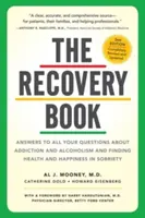 El libro de la recuperación: Respuestas a todas sus preguntas sobre la adicción y el alcoholismo y cómo encontrar la salud y la felicidad en la sobriedad - The Recovery Book: Answers to All Your Questions about Addiction and Alcoholism and Finding Health and Happiness in Sobriety