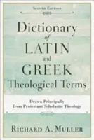 Diccionario de términos teológicos latinos y griegos: Extraído principalmente de la teología escolástica protestante - Dictionary of Latin and Greek Theological Terms: Drawn Principally from Protestant Scholastic Theology