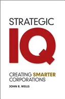 Inteligencia estratégica: Cómo crear empresas más inteligentes - Strategic IQ: Creating Smarter Corporations