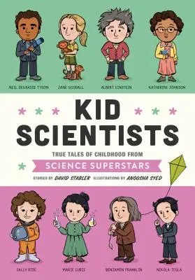 Niños científicos: Historias reales de la infancia de superestrellas de la ciencia - Kid Scientists: True Tales of Childhood from Science Superstars