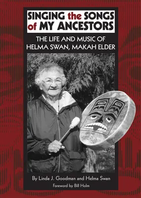 Cantando las canciones de mis antepasados, volumen 244. La vida y la música de Helma Swan: La vida y la música de Helma Swan, anciana makah - Singing the Songs of My Ancestors, Volume 244: The Life and Music of Helma Swan, Makah Elder